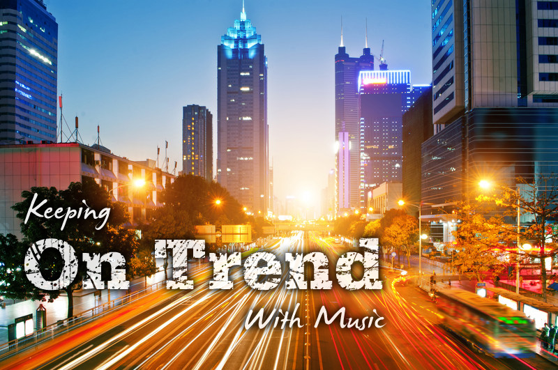 KEEPING ON TREND WITH MUSIC